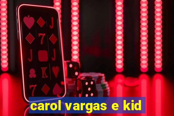 carol vargas e kid